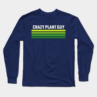 Crazy Plant Guy Plant Lover Gardener Long Sleeve T-Shirt